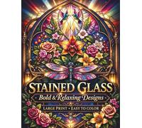 STAINED GLASS BOLD AND EASY COLORING BOOK FOR ADULTS & SENIORS: 70 UNIQUE ANIMAL & FLOWER DESIGNS | LARGE PRINT | SINGLE-SIDED PAGES FOR STRESS RELIEF & RELAXATION (STAINED GLASS COLORING COLLECTION)