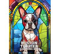 Stained Glass Boston Terrier Coloring Book: 33 Unique & Relaxing Dog-Themed Designs in Elegant Stained Glass Style - Large 8.5" x 11" Pages for Adults and Teens