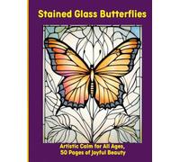Stained Glass Butterflies: Artistic Calm for All Ages, 50 Pages of Joyful Beauty