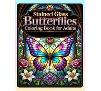 Stained Glass Butterflies Coloring Book for Adults: Beautiful Butterfly and Floral Designs for Relaxation, Stress Relief, and Creative Coloring