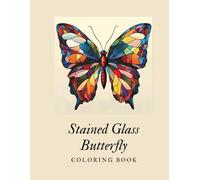 Stained Glass Butterflies Coloring Book: Stress Relieving Coloring Book for Adults, Teens and Seniors (Coloring Books for Kids, Toddlers & Adults)