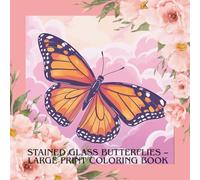 Stained Glass Butterflies - Large Print Coloring Book for Seniors: Easy Designs with Bold Lines