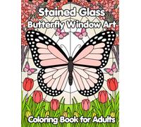 Stained Glass Butterfly Window Art Coloring Book for Adults: 50 Relaxing Butterfly and Floral Designs for Stress Relief and Creativity (Stained Glass Coloring Collection)