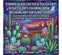 Stained Glass Cactus & Succulents Coloring Book: Relaxing Art for Plant Lovers: Color Your World with Beautiful Botanical Illustrations and Stress-Relieving Designs