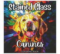 Stained Glass Canines: Cute Coloring Book For Kids and Adults: Bold Line Dog Designs with Stained Glass Style for Relaxation, Creativity, and Fun (Stained Glass Series)
