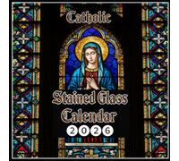 Stained Glass Catholic Calendar 2026: Celebrate the beauty of faith with the liturgical year with luminous depictions of saints, biblical scenes