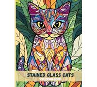 Stained Glass Cats: A Relaxing Coloring Book for Cat Lovers and Art Enthusiasts