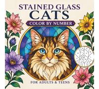 STAINED GLASS CATS COLOR BY NUMBER: Color Amazing Cat Portraits by Number with Beautiful Stained Glass Inspired Designs