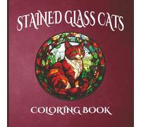 Stained Glass Cats Coloring Book: An Elegant Adult Coloring Book Featuring 50 Beautiful Cat Designs in Stained Glass Style for Relaxation & Mindfulness