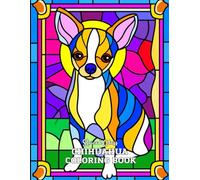 Stained Glass Chihuahua Coloring Book: 33 Unique & Relaxing Dog-Themed Designs in Elegant Stained Glass Style - Large 8.5" x 11" Pages for Adults and Teens