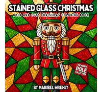 Stained Glass Christmas: A Festive Stained Glass Coloring Book Featuring Santa, Angels, Christmas Trees, Winter Animals, Holiday Scenes and More (Bold and Cute)