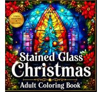 Stained Glass Christmas Adult Coloring Book: 50 Amazing Designs for Stress Relief and Relaxation