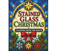Stained Glass Christmas Coloring Book For Adults: A Relaxing Christmas Coloring Journey Through 45 Stained Glass Designs