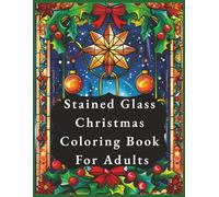 Stained Glass Christmas Coloring Book for Adults: Relaxing Holiday Coloring Book with Christmas Village Scenes, Vintage Designs and Festive Winter Animals