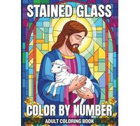 Stained Glass Color By Number Adult Coloring Book: Mindful Relaxation Through Stained Glass Inspired Mosaic Patterns Featuring Flowers Landscapes and Wildlife with an Easy Color Key