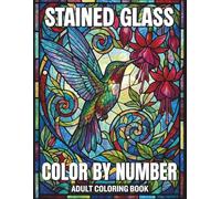 Stained Glass Color By Number Adult Coloring Book: Unique Stained Glass Art Book for Adults Featuring Elegant Mosaic Illustrations and Stress Relieving Patterns for Hours of Creative Fun