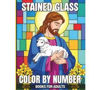 Stained Glass Color By Number Books For Adults: Relaxing Mosaic Style Illustrations in Stained Glass Designs Featuring Animals Flowers and Landscapes with an Easy to Follow Color Palette