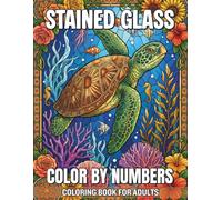 Stained Glass Color By Numbers Coloring Book For Adults: Vibrant Stained Glass Mosaic Art for Stress Relief and Anxiety Reduction Featuring Elegant Nature Patterns and User Friendly Color Keys