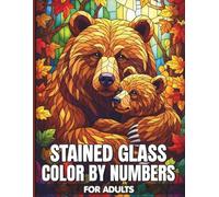 Stained Glass Color By Numbers For Adults: Artistic Stained Glass Designs with Mosaic Patterns for Stress Relief and Creative Relaxation Featuring Beautiful Nature and Floral Illustrations
