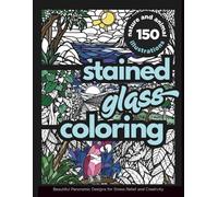 Stained Glass Coloring - 150 Nature and Animal Illustrations for Adults and Teens: Beautiful Panoramic Designs for Stress Relief and Creativity (Mindful Mosaics)