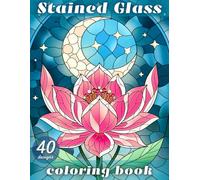 Stained Glass Coloring Book: 40 Bold and Simple Inspirational Window Designs with Nature, Animals, Landscapes, and Flowers for Relaxation and Stress Relief for Adults