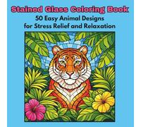 Stained Glass Coloring Book: 50 Easy Animal Designs for Stress Relief and Relaxation (Bold and Easy Stained Glass Collection)