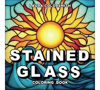 Stained Glass Coloring Book: An Inspiring Adult Coloring Journey with 50 Beautiful Stained Glass Designs for Stress Relief and Relaxation (Coloring Books: Stress Relief)