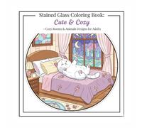 Stained Glass Coloring Book: Cute & Cozy: Cozy Rooms & Animals Designs for Adults