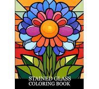 Stained Glass Coloring Book: Elegant Floral Designs Inspired by Stained Glass Art for Relaxation and Creative Coloring