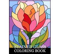 Stained Glass Coloring Book: Elegant Floral Designs Inspired by Stained Glass Art for Relaxation and Creative Coloring