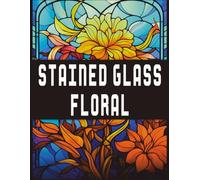 Stained Glass Coloring Book - Floral 2: Adults and Kids Coloring Book Floral Stained Glass Style, Bold & Easy, Color, Relax & Unwind! (Stained Glass Coloring Books)