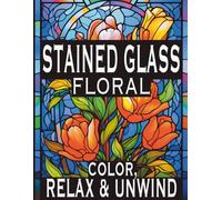 Stained Glass Coloring Book - Floral 3: Adults and Kids Coloring Book Floral Stained Glass Style, Color, Relax & Unwind! (Stained Glass Coloring Books)