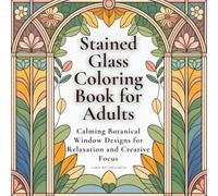 Stained Glass Coloring Book for Adults: Calming Botanical Window Designs for Relaxation and Creative Focus