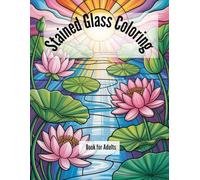 Stained Glass Coloring Book for Adults: Relaxing Designs for Stress Relief, Mindfulness, and Creativity: „Beautiful Stained Glass Patterns to Color - ... Adults“ (Stained Glass Coloring Book Vol.1)