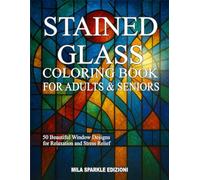 STAINED GLASS COLORING BOOK FOR ADULTS & SENIORS: 50 Beautiful Window Designs for Relaxing and Stress Relief