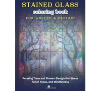 Stained Glass Coloring Book For Adults & Seniors - Relaxing Trees and Flowers Designs for Stress Relief, Focus, and Mindfulness: 8.5x11in | Single-Sided Pages