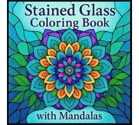 Stained Glass Coloring Book with Mandalas: 50 Bold and Easy Patterns for Relaxing, Mindful Coloring and Stress Relief - for Adults, Seniors and Teens