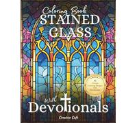 Stained Glass Coloring Book with Uplifting Devotionals - Relaxation art for Adults & Teens: 47 Inspiring Designs to Color Your Way to Peace, Faith and Mindful Relaxation