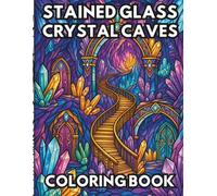 Stained Glass Crystal Caves Coloring Book: for Fantasy Art Fans Who Enjoy Secret Caverns & Fairy Tale Settings