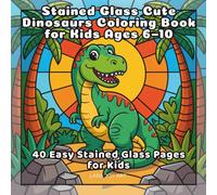 Stained Glass Cute Dinosaurs Coloring Book for Kids Ages 6-10: 40 Easy Stained Glass Pages for Kids (Stained Glass Animals Series)