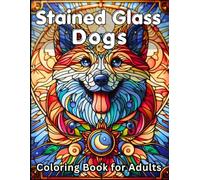 Stained Glass Dogs Coloring Book for Adults: 50 Beautiful Mosaic Dog Designs for Stress Relief, Relaxation, and Dog Lovers (Stained Glass Coloring Collection)
