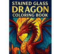 Stained Glass Dragon Coloring Book for Teens & Adults: 60 Intricate Fantasy Dragons for Stress Relief, Mindful Coloring, and Creative Relaxation