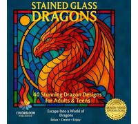 Stained Glass Dragons: 40 Stunning Dragon Designs for Adults & Children: Relax, Create, and Escape Into a World of Dragons (Stained Glass Coloring Books)