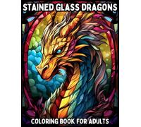 Stained Glass Dragons: Coloring Book for Adults with Bold Gothic Designs, Fantasy Creatures and Relaxing Patterns (Stained Glass Coloring Books)
