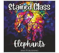 Stained Glass Elephants Fun Coloring Book for Kids and Adults: Beautiful Elephant Stained Glass Designs for Stress Relief, Relaxation, and Creative Fun (Stained Glass Animal Series)