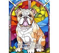 Stained Glass English Bulldog Coloring Book: 33 Unique & Relaxing Dog-Themed Designs in Elegant Stained Glass Style - Large 8.5" x 11" Pages for Adults and Teens