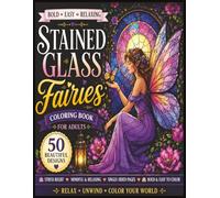 Stained Glass Fairies: 50 Magical Stained Glass Fairy Coloring Pages for Adults, Relaxation, and Stress Relief