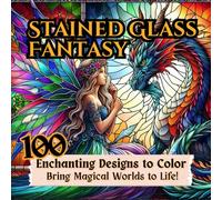Stained Glass Fantasy Coloring Book. 100 Enchanting Designs to Color Bring Magical Worlds to Life!: A large-format coloring book with 100 stained ... bleed-through. Perfect for fantasy lovers