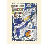 Stained Glass Fantasy Coloring Book: Whimsical Stained Glass-Inspired Designs to Color