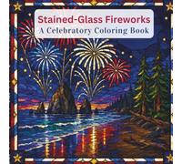 Stained Glass Fireworks: A Celebratory Coloring Book